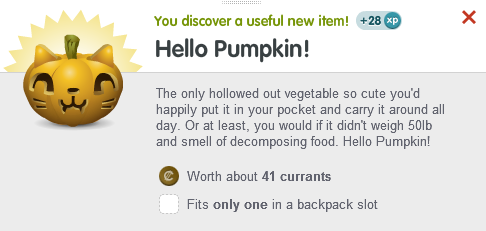 A popup showing the achievement for your first Hello Pumpkin. Text on it says: 
    'The only hollowed out vegetable so cute you'd happily put it in your pocket and carry it around all day. Or at least, you would if 
    it didn't weigh 50lb and smell of decomposing food. Hello Pumpkin!'